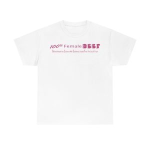 100% Female BEEF Women T-Shirt Heavy Cotton Tee